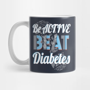 Be Active, Beat Diabetes - Diabetes, t1d, diabetes type 1, diabetics, type one Mug